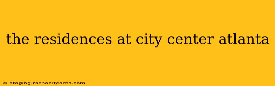 the residences at city center atlanta