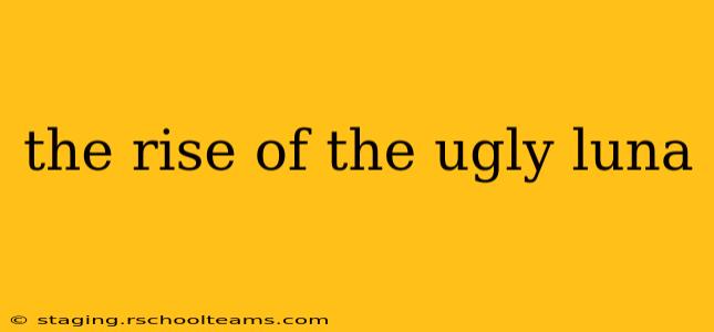 the rise of the ugly luna