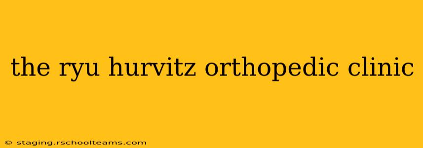 the ryu hurvitz orthopedic clinic