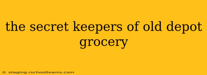 the secret keepers of old depot grocery