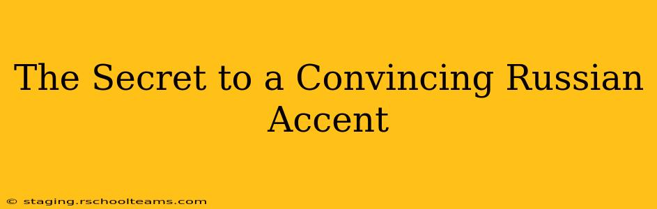 The Secret to a Convincing Russian Accent