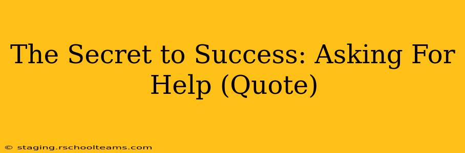 The Secret to Success: Asking For Help (Quote)