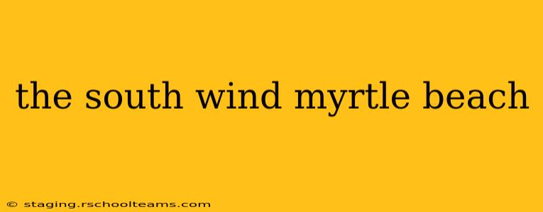 the south wind myrtle beach