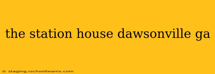 the station house dawsonville ga