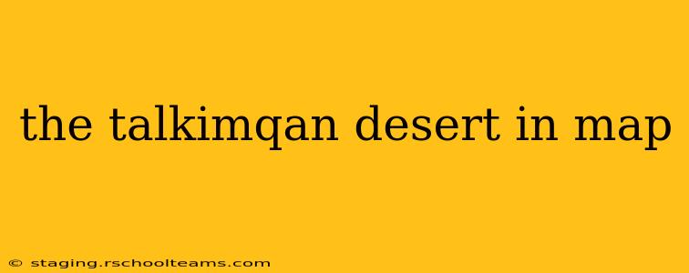 the talkimqan desert in map