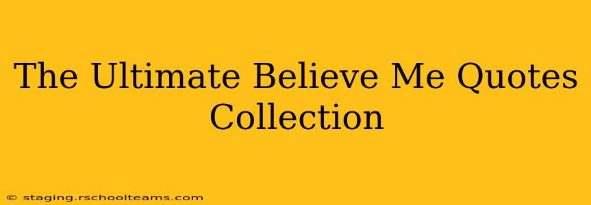 The Ultimate Believe Me Quotes Collection