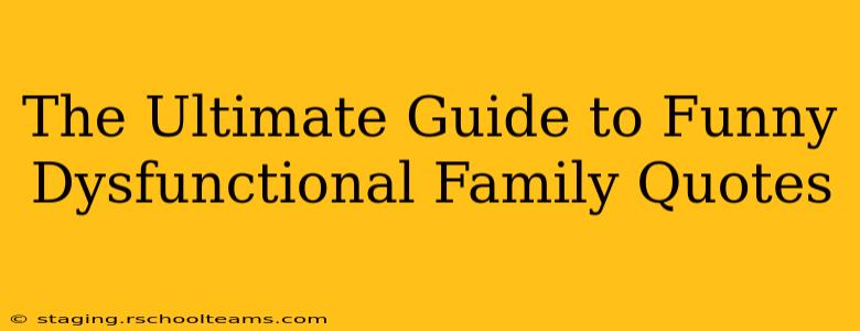 The Ultimate Guide to Funny Dysfunctional Family Quotes