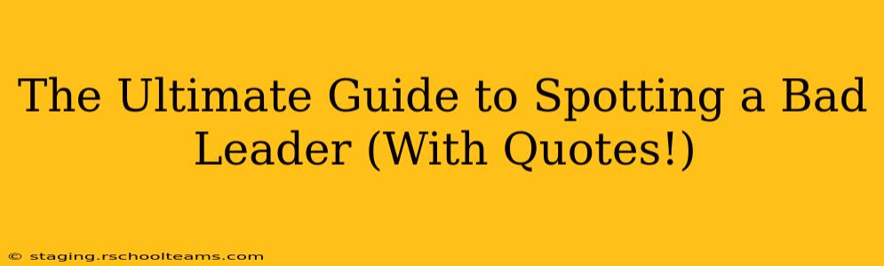 The Ultimate Guide to Spotting a Bad Leader (With Quotes!)