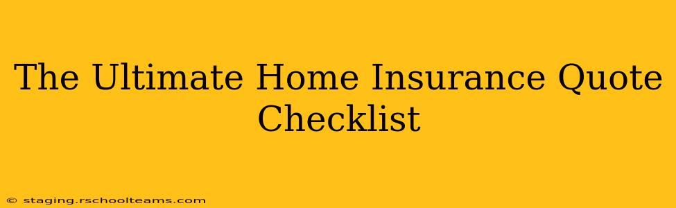 The Ultimate Home Insurance Quote Checklist