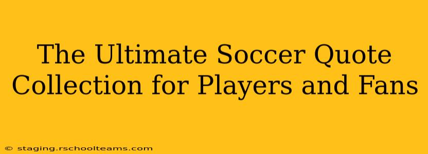 The Ultimate Soccer Quote Collection for Players and Fans