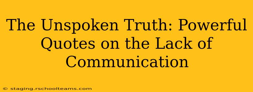 The Unspoken Truth: Powerful Quotes on the Lack of Communication