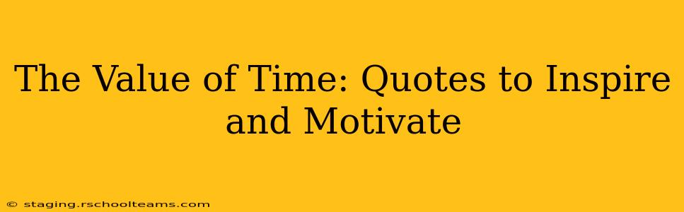 The Value of Time: Quotes to Inspire and Motivate
