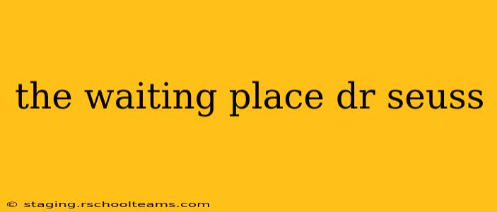 the waiting place dr seuss