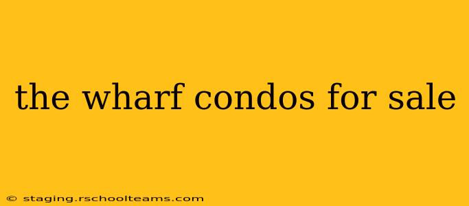 the wharf condos for sale