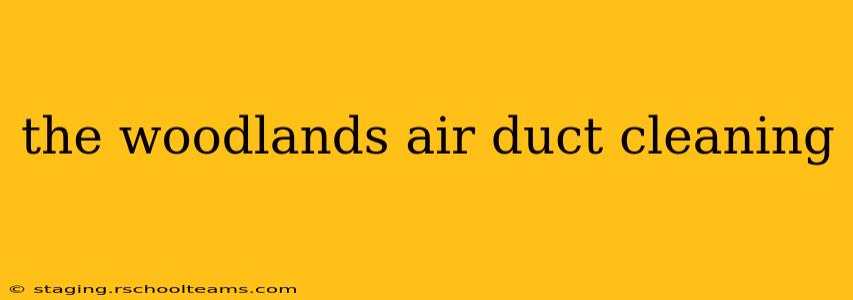 the woodlands air duct cleaning