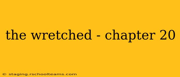 the wretched - chapter 20