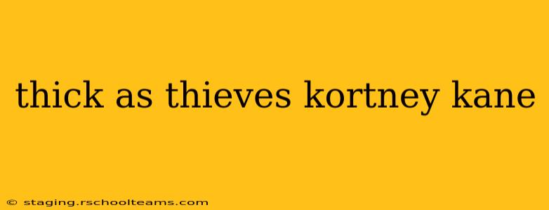 thick as thieves kortney kane