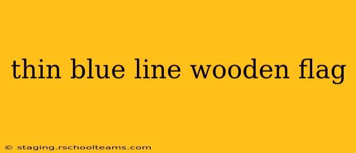 thin blue line wooden flag