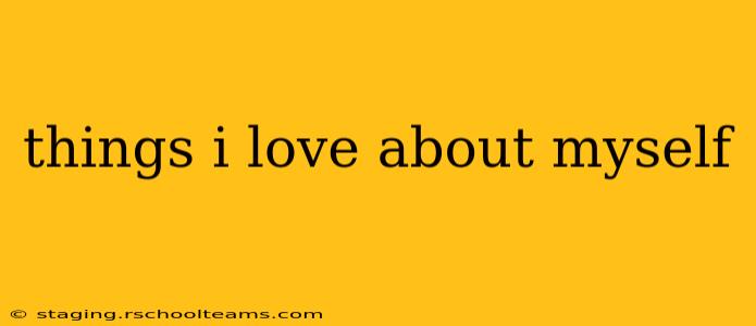 things i love about myself
