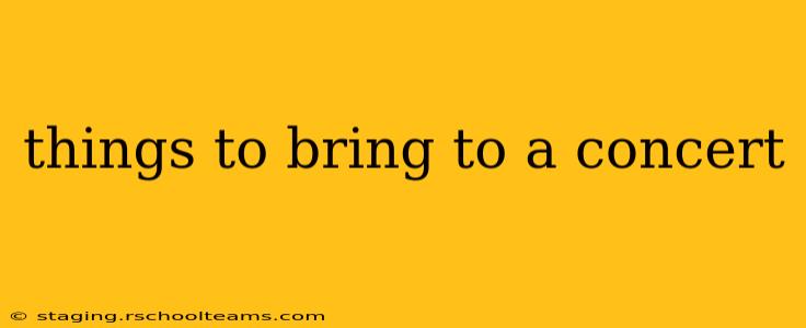 things to bring to a concert