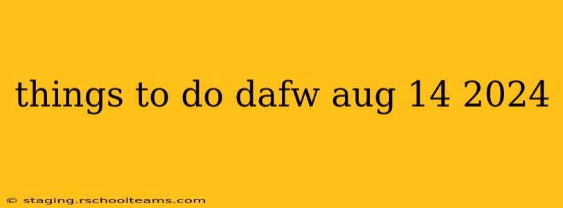 things to do dafw aug 14 2024