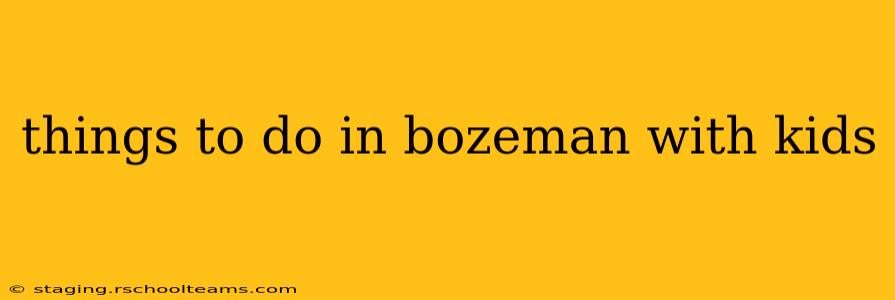 things to do in bozeman with kids
