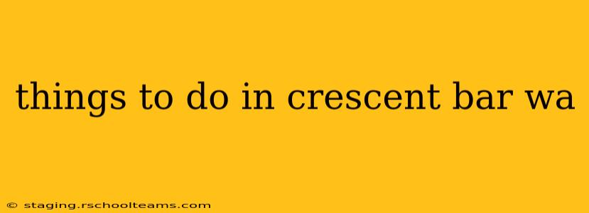things to do in crescent bar wa