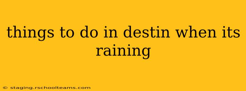 things to do in destin when its raining