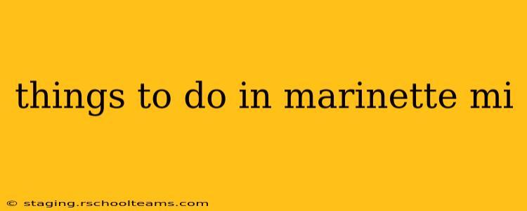 things to do in marinette mi