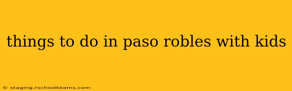 things to do in paso robles with kids