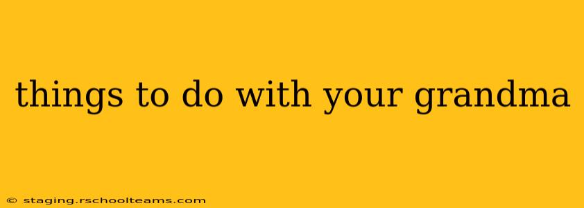 things to do with your grandma