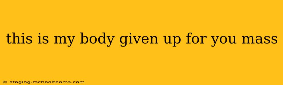 this is my body given up for you mass