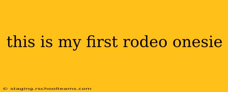 this is my first rodeo onesie