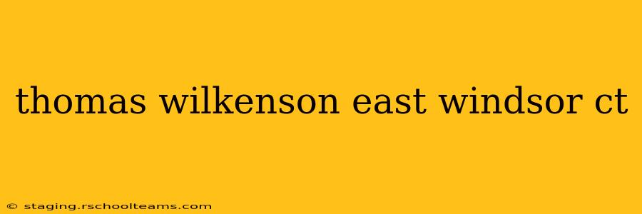 thomas wilkenson east windsor ct