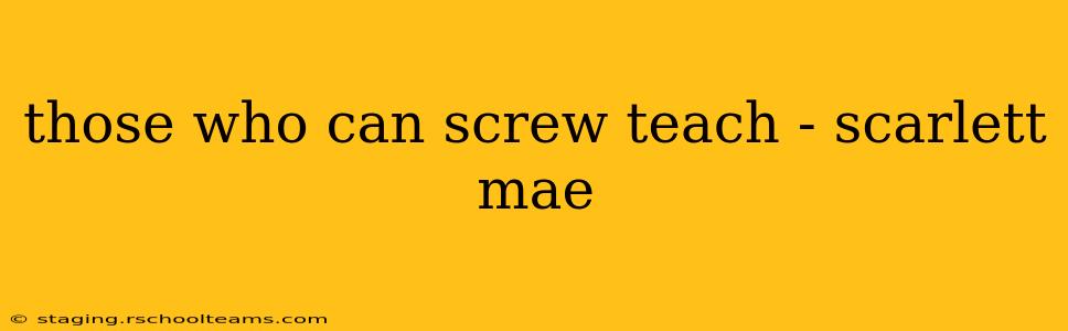 those who can screw teach - scarlett mae