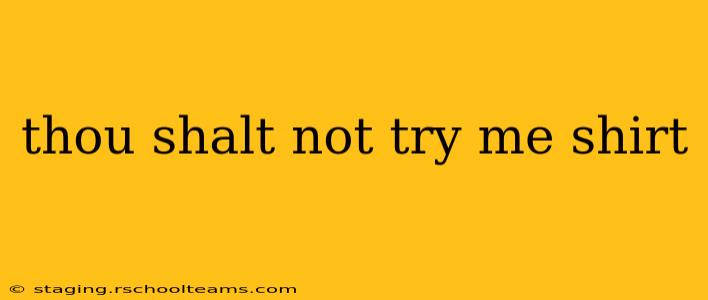thou shalt not try me shirt