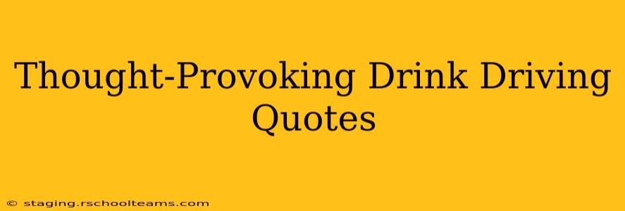 Thought-Provoking Drink Driving Quotes