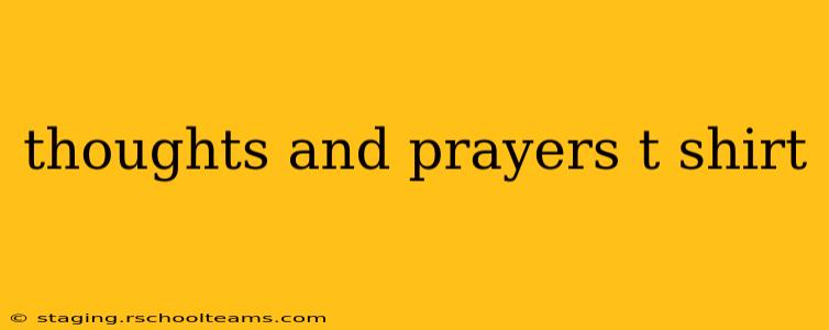thoughts and prayers t shirt