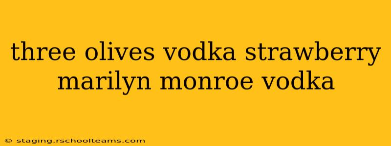 three olives vodka strawberry marilyn monroe vodka
