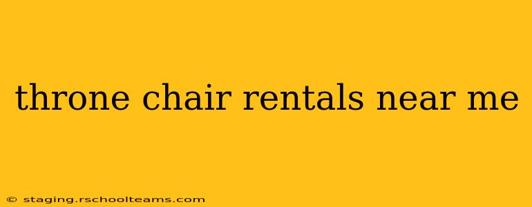 throne chair rentals near me
