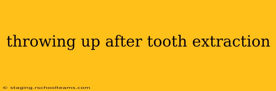 throwing up after tooth extraction
