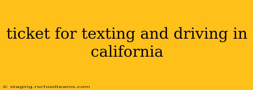 ticket for texting and driving in california