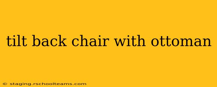 tilt back chair with ottoman