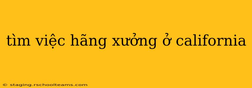tìm việc hãng xưởng ở california