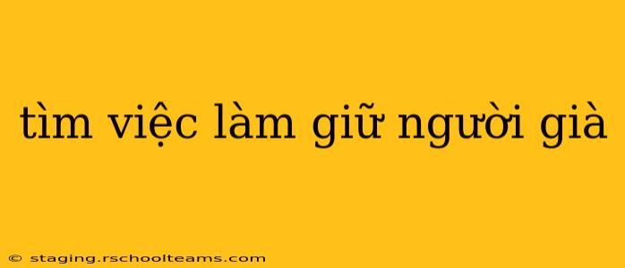 tìm việc làm giữ người già