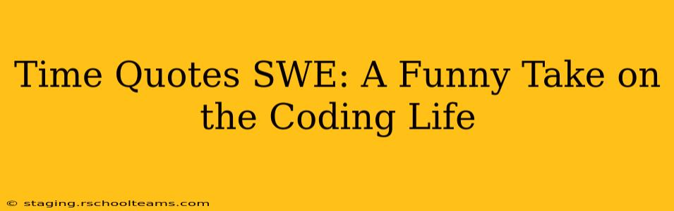 Time Quotes SWE: A Funny Take on the Coding Life