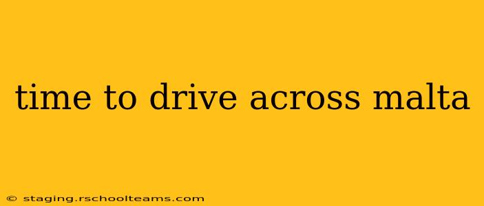 time to drive across malta