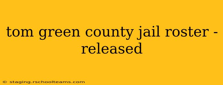 tom green county jail roster - released