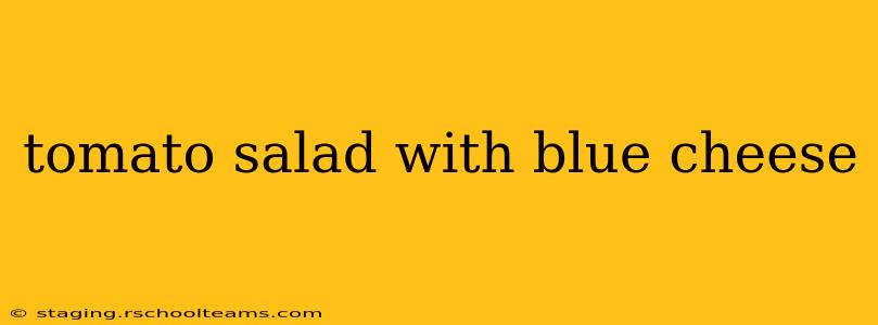 tomato salad with blue cheese