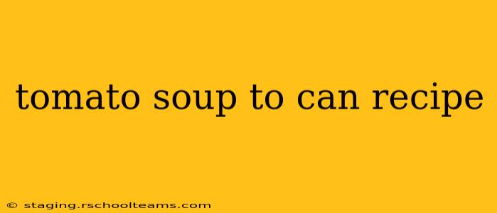 tomato soup to can recipe
